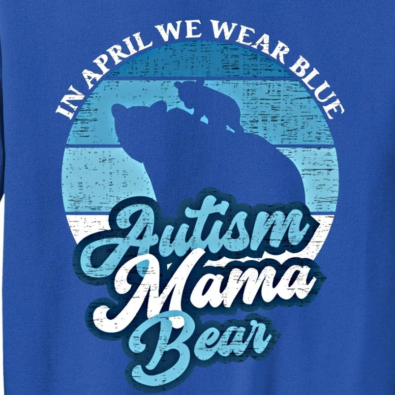 In April We Wear Blue Autism Mama Bear World Autism Day Gift Sweatshirt