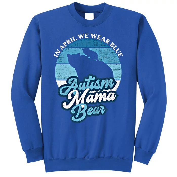 In April We Wear Blue Autism Mama Bear World Autism Day Gift Sweatshirt