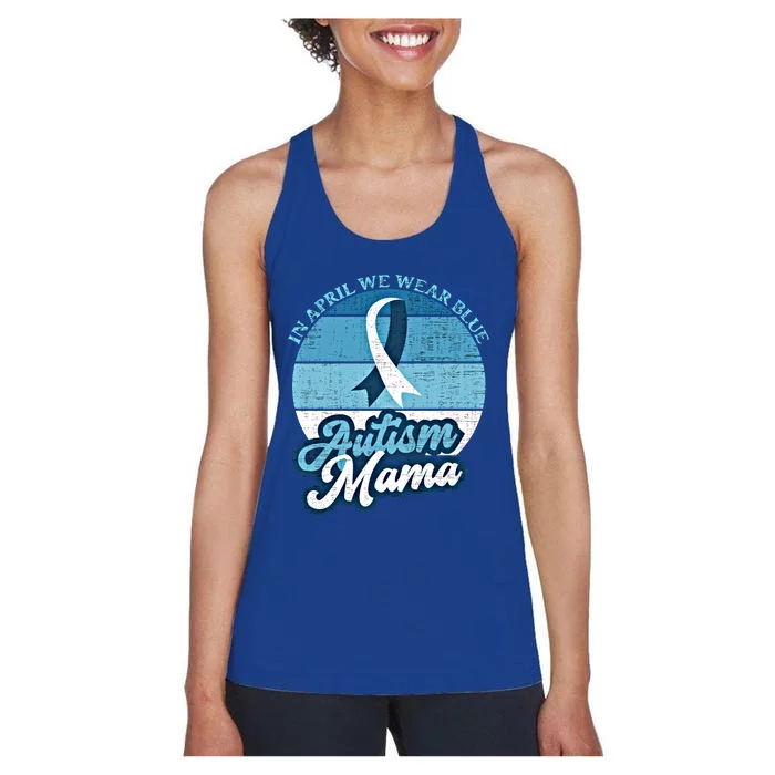 In April We Wear Blue Autism Mama World Autism Awareness Day Gift Women's Racerback Tank