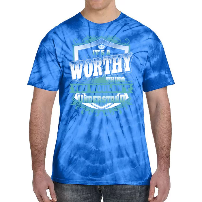 ItS A Worthy Thing You WouldnT Understand Name Vintage Funny Gift Tie-Dye T-Shirt