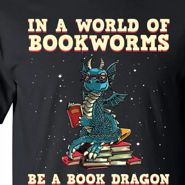 In A World Full Of Bookworms Be A Book Dragon Tall T-Shirt