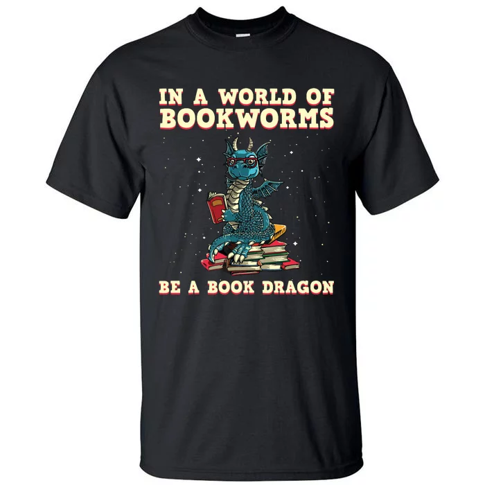 In A World Full Of Bookworms Be A Book Dragon Tall T-Shirt