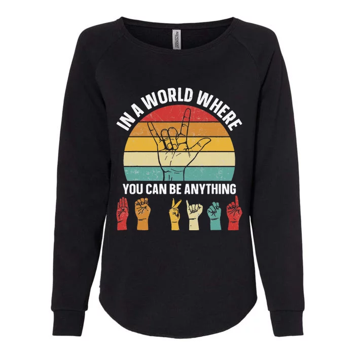 In A World Where You CanBe Anything Sign Language ASL Womens California Wash Sweatshirt