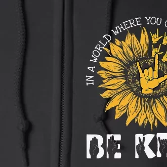 In A World Where You Can Be Anything Be Kind Deaf Awareness Full Zip Hoodie