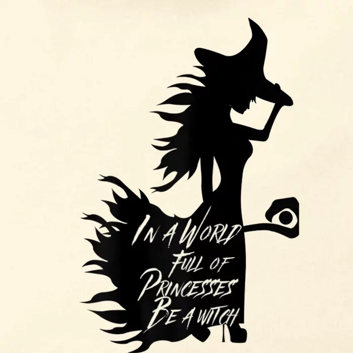 In A World Full Of Princesses Be A Witch Zip Tote Bag