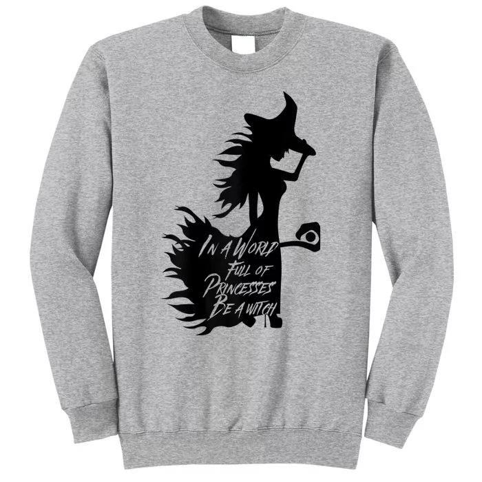 In A World Full Of Princesses Be A Witch Tall Sweatshirt