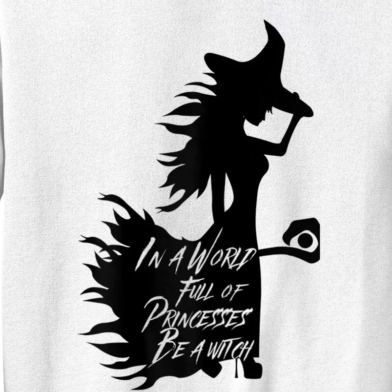 In A World Full Of Princesses Be A Witch Sweatshirt