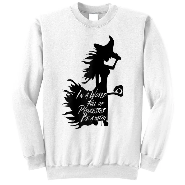 In A World Full Of Princesses Be A Witch Sweatshirt