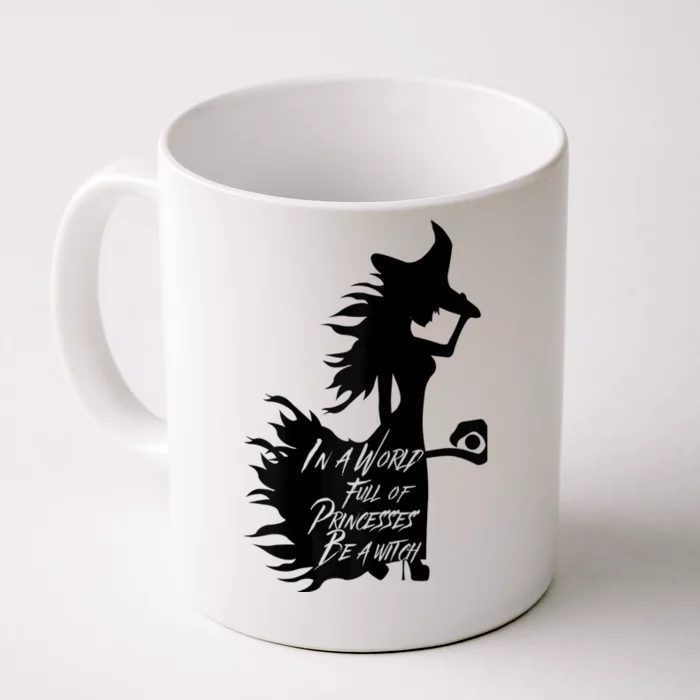 In A World Full Of Princesses Be A Witch Front & Back Coffee Mug