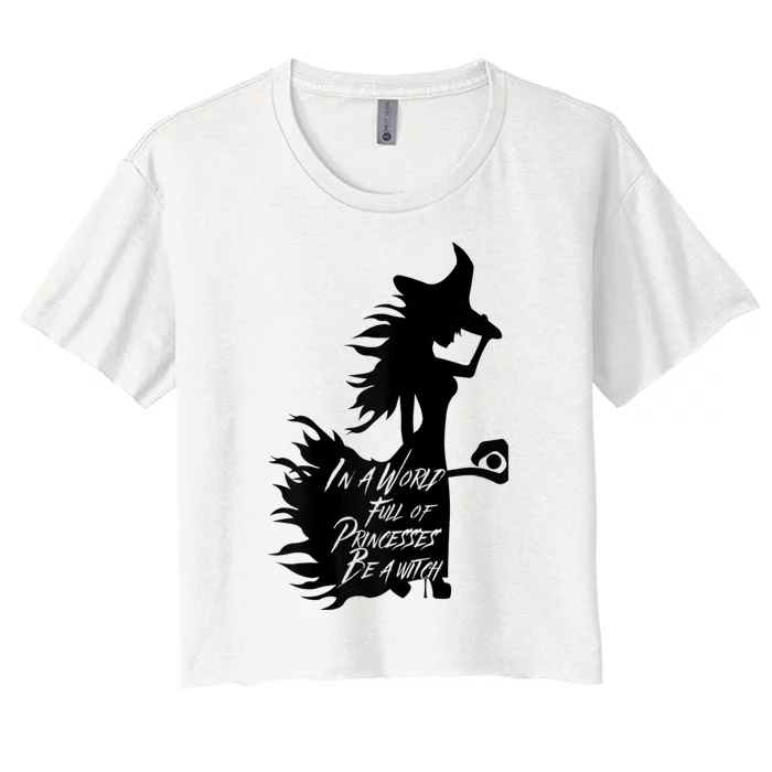 In A World Full Of Princesses Be A Witch Women's Crop Top Tee