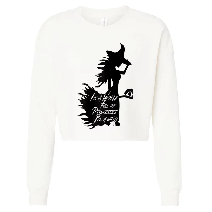 In A World Full Of Princesses Be A Witch Cropped Pullover Crew