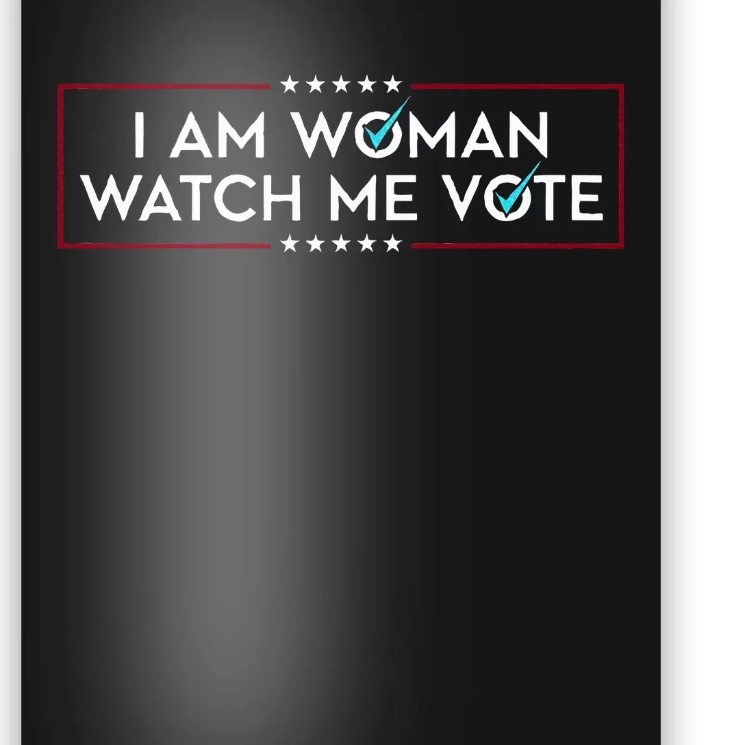 I Am Woman Watch Me Vote Poster