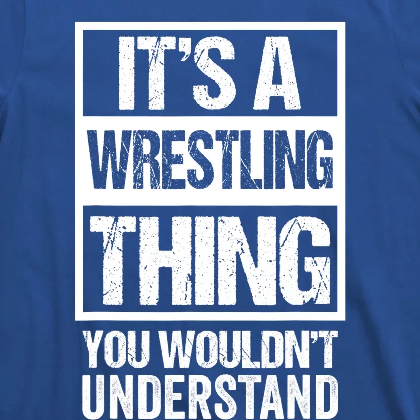 It's A Wrestling Thing You Wouldn't Understand Gift Fan/fighter Cool Gift T-Shirt