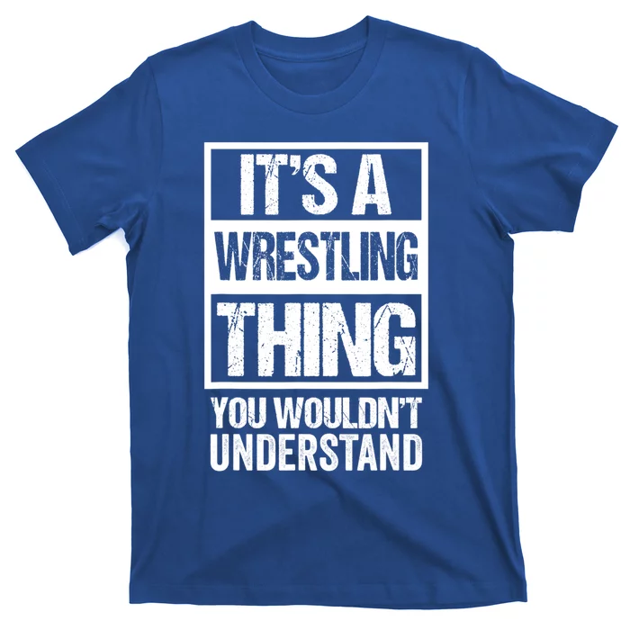 It's A Wrestling Thing You Wouldn't Understand Gift Fan/fighter Cool Gift T-Shirt