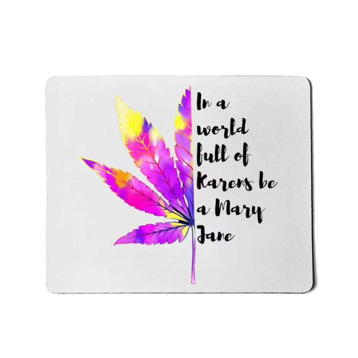 In A World Full Of Karen's Be A Mary Jane Marijuana Weed 420 Mousepad