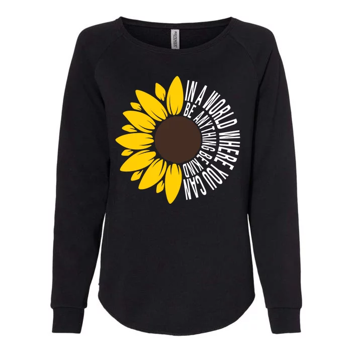 In A World Where You Can Be Anything Be Kind Sunflower Anti Bullying Womens California Wash Sweatshirt