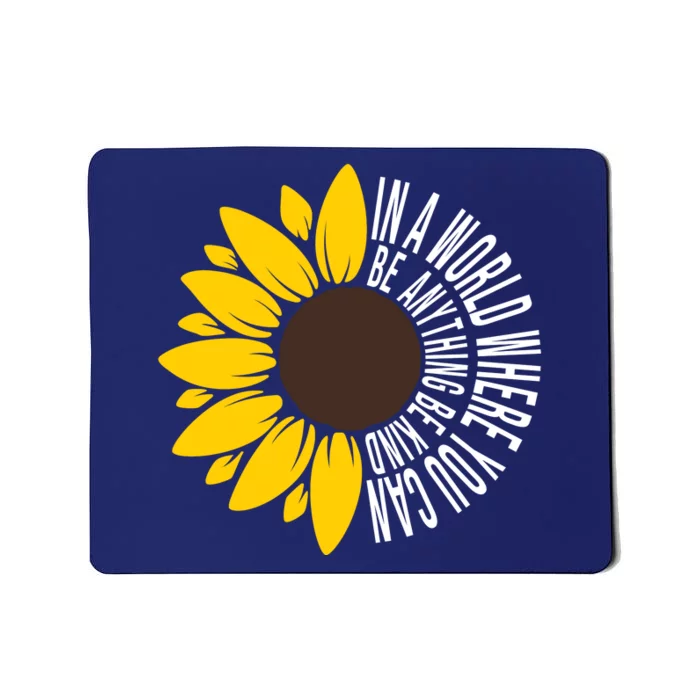 In A World Where You Can Be Anything Be Kind Sunflower Anti Bullying Mousepad