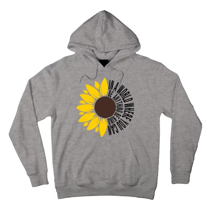 In A World Where You Can Be Anything Be Kind Sunflower Anti Bullying Hoodie