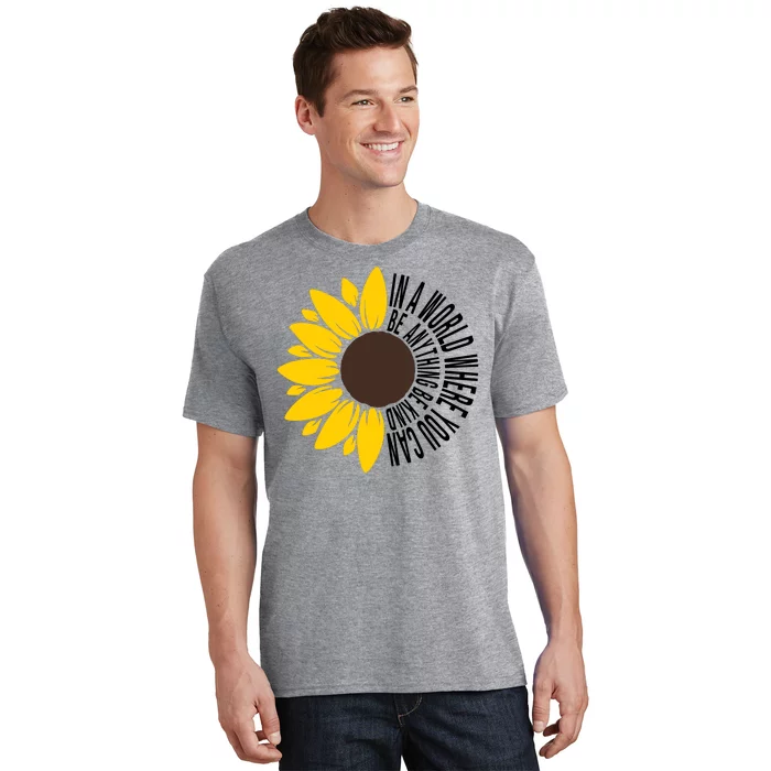 In A World Where You Can Be Anything Be Kind Sunflower Anti Bullying T-Shirt