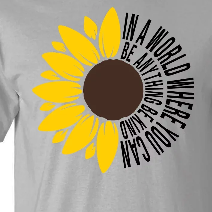 In A World Where You Can Be Anything Be Kind Sunflower Anti Bullying Tall T-Shirt