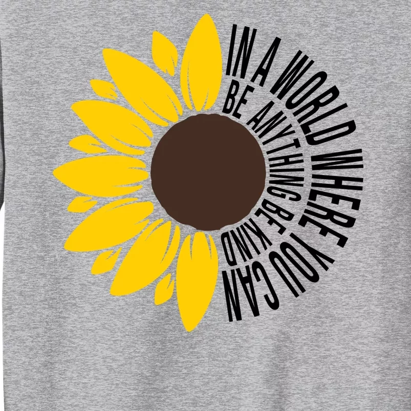 In A World Where You Can Be Anything Be Kind Sunflower Anti Bullying Tall Sweatshirt