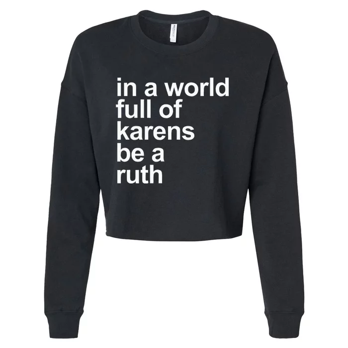 In A World Full Of Karens Be A Ruth Funny Karen Rbg Cropped Pullover Crew