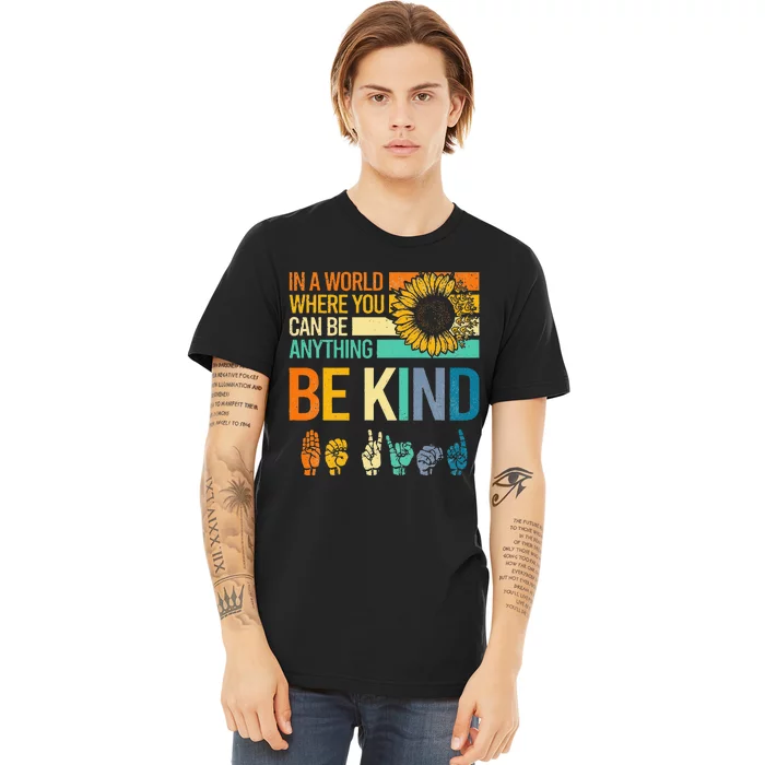 In A World Where You Can Be Anything Be Kind ASL Sunflower Premium T-Shirt