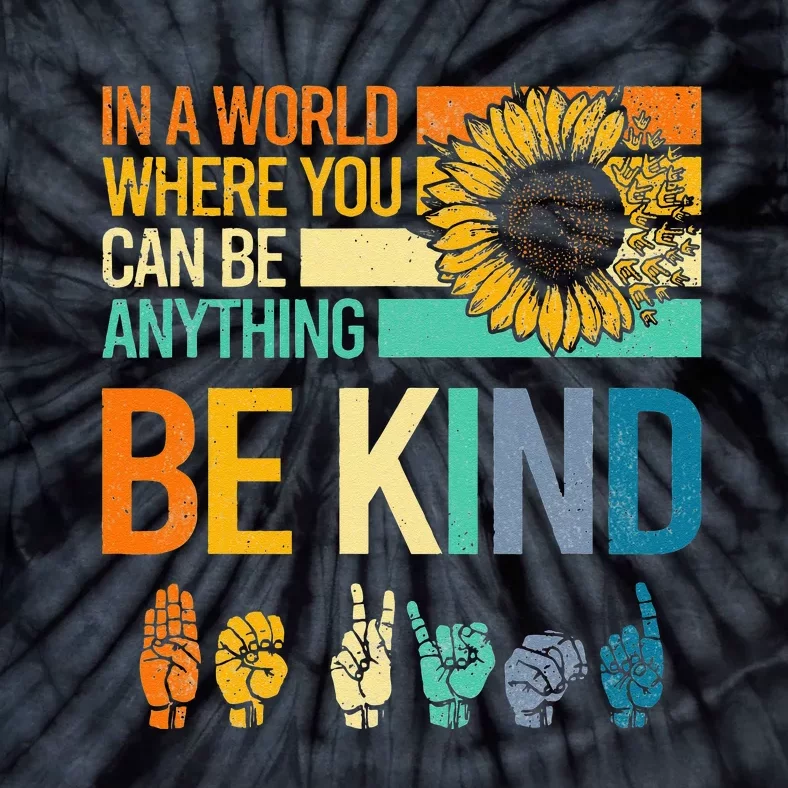 In A World Where You Can Be Anything Be Kind ASL Sunflower Tie-Dye T-Shirt