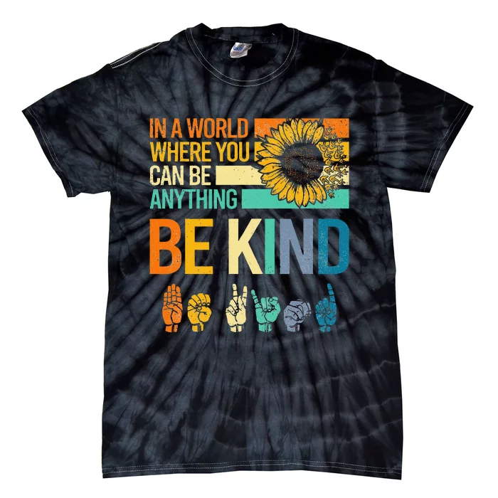 In A World Where You Can Be Anything Be Kind ASL Sunflower Tie-Dye T-Shirt