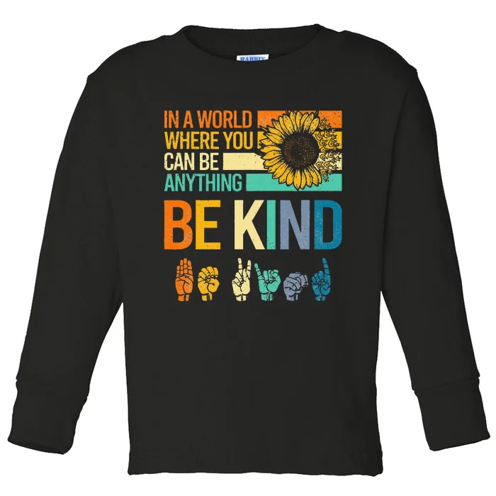 In A World Where You Can Be Anything Be Kind ASL Sunflower Toddler Long Sleeve Shirt