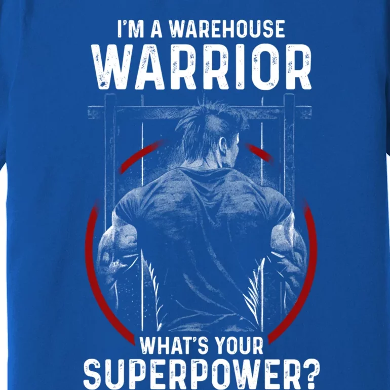 Im A Warehouse Warrior Whats Your Superpower Employee Great Gift Premium T-Shirt