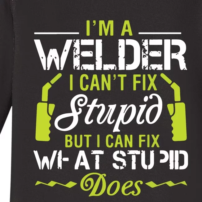 I'm A Welder I Can't Fix Stupid Funny Welding Tee Baby Long Sleeve Bodysuit