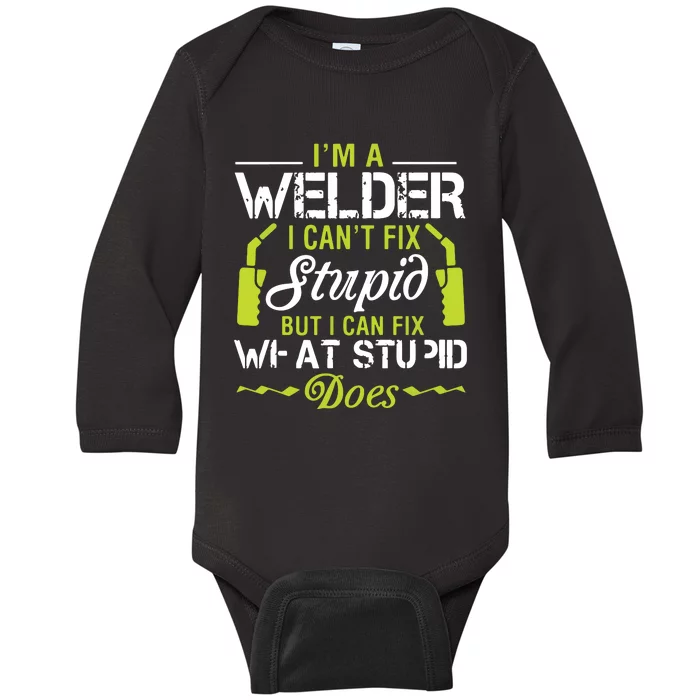 I'm A Welder I Can't Fix Stupid Funny Welding Tee Baby Long Sleeve Bodysuit