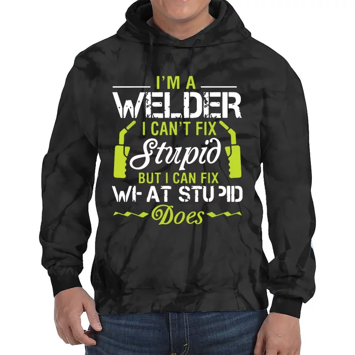 I'm A Welder I Can't Fix Stupid Funny Welding Tee Tie Dye Hoodie