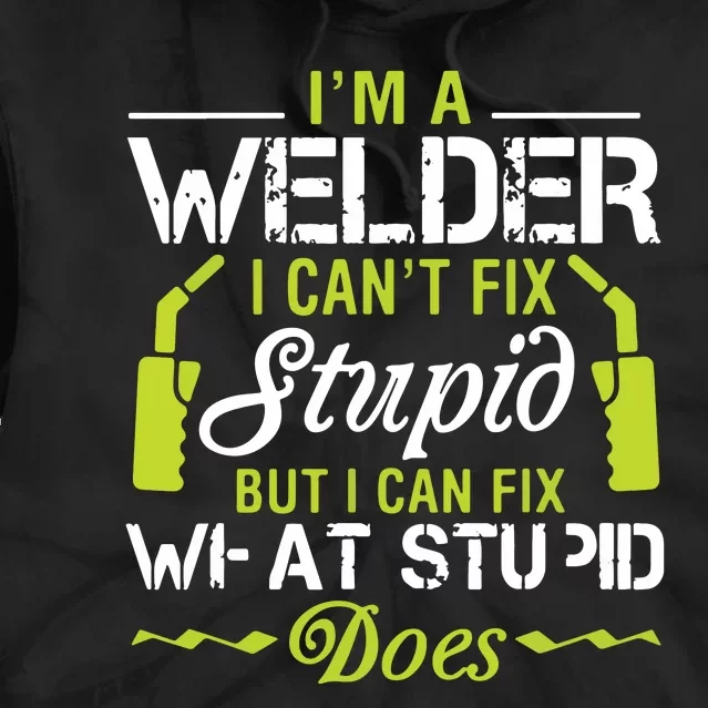 I'm A Welder I Can't Fix Stupid Funny Welding Tee Tie Dye Hoodie