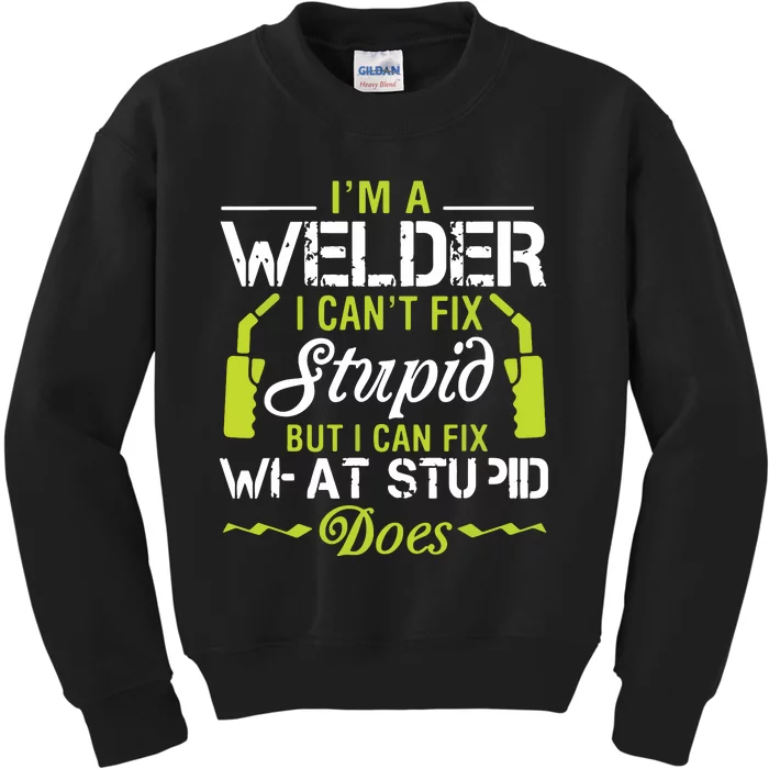 I'm A Welder I Can't Fix Stupid Funny Welding Tee Kids Sweatshirt