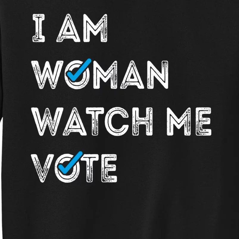 I Am Woman Watch Me Vote 2024 Tall Sweatshirt