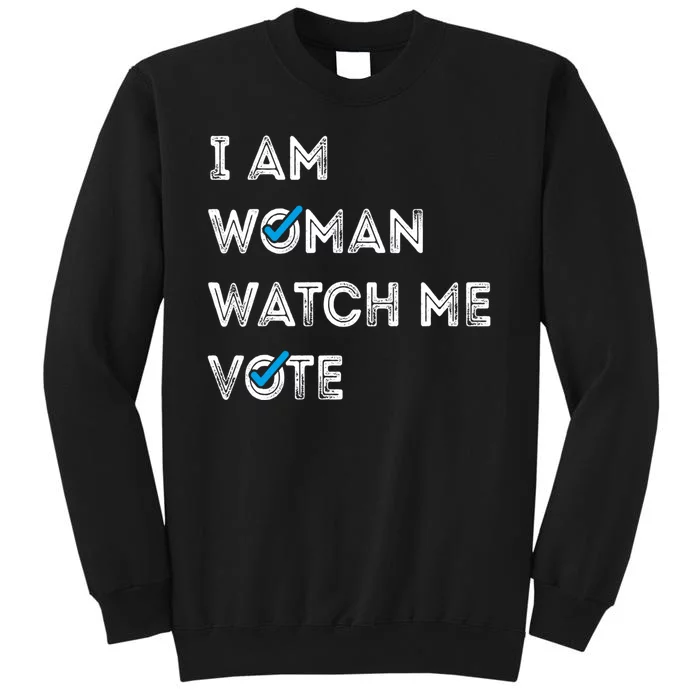 I Am Woman Watch Me Vote 2024 Tall Sweatshirt