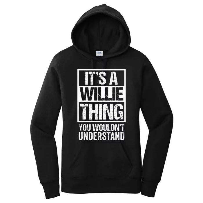 ItS A Willie Thing You WouldnT Understand First Name Women's Pullover Hoodie