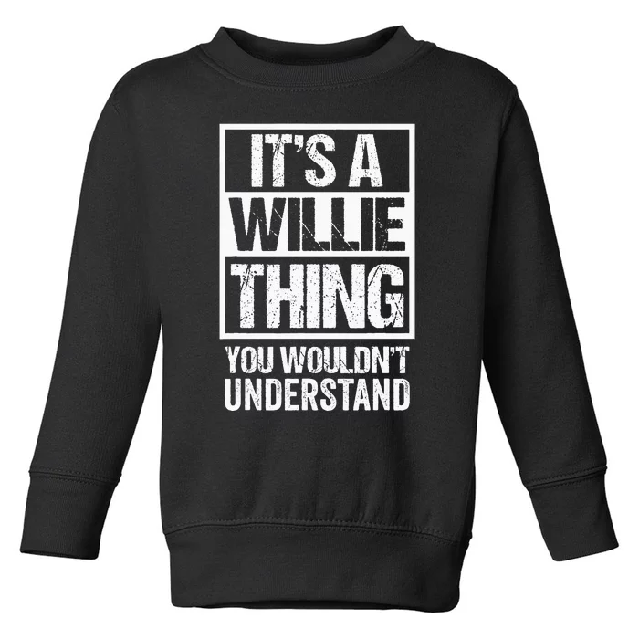 ItS A Willie Thing You WouldnT Understand First Name Toddler Sweatshirt