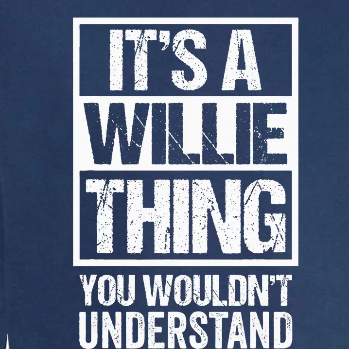 ItS A Willie Thing You WouldnT Understand First Name Garment-Dyed Sweatshirt