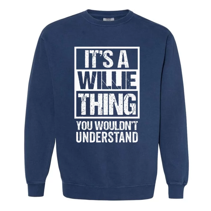 ItS A Willie Thing You WouldnT Understand First Name Garment-Dyed Sweatshirt