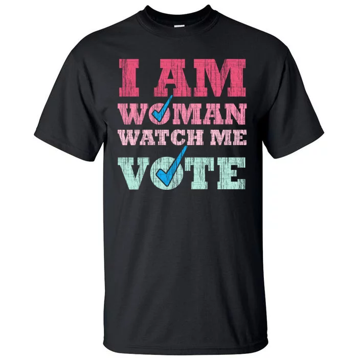 I Am Woman Watch Me Vote 2024 Tall T-Shirt