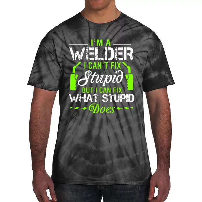 Im A Welder I Cant Fix Stupid Tie-Dye T-Shirt