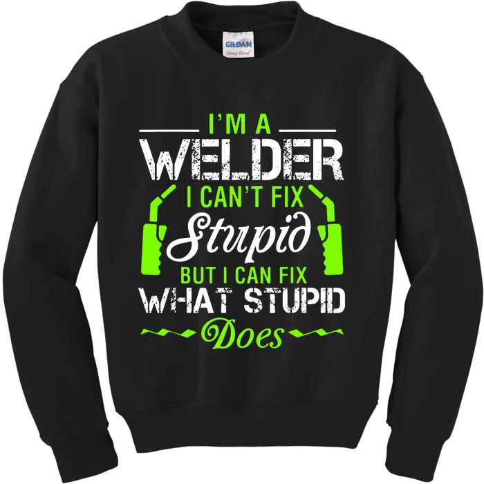 Im A Welder I Cant Fix Stupid Kids Sweatshirt