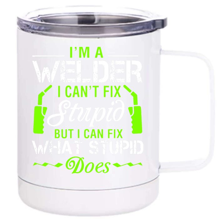 Im A Welder I Cant Fix Stupid Front & Back 12oz Stainless Steel Tumbler Cup