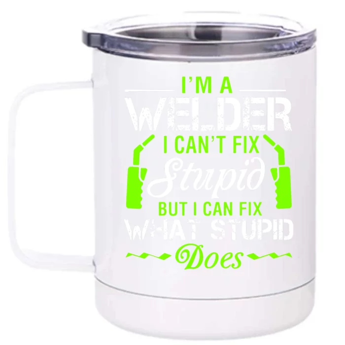 Im A Welder I Cant Fix Stupid Front & Back 12oz Stainless Steel Tumbler Cup