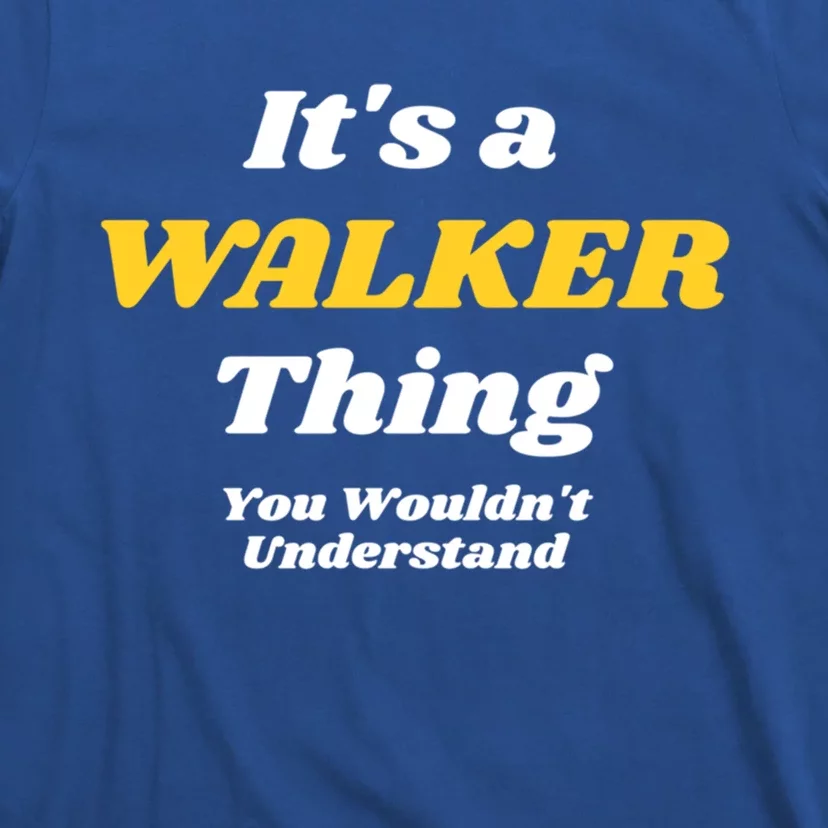 Its A Walker Thing You Wouldnt Understand Family Name Cool Gift T-Shirt