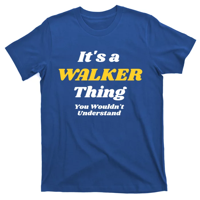 Its A Walker Thing You Wouldnt Understand Family Name Cool Gift T-Shirt