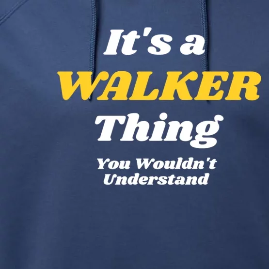 Its A Walker Thing You Wouldnt Understand Family Name Cool Gift Performance Fleece Hoodie